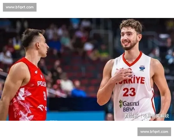 申京 24+16+6 逆转瑞典 攻防进化书写土耳其篮球复兴